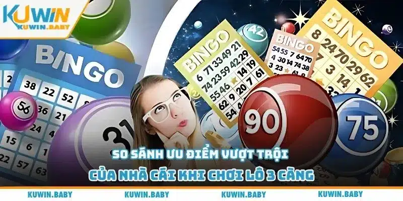 So sánh ưu điểm vượt trội của nhà cái khi chơi lô 3 càng