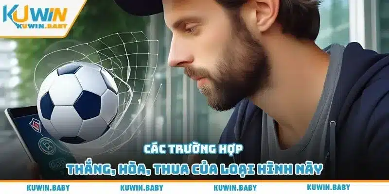 Các trường hợp thắng, hòa, thua của loại hình này