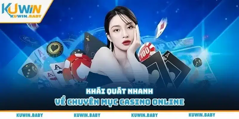 Khái quát nhanh về chuyên mục Casino online