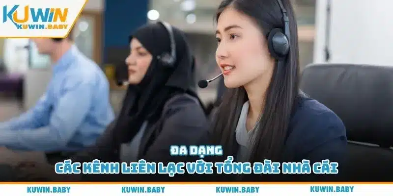 Đa dạng các kênh liên lạc với tổng đài nhà cái