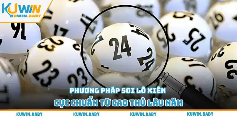 Phương pháp soi lô xiên cực chuẩn từ cao thủ lâu năm