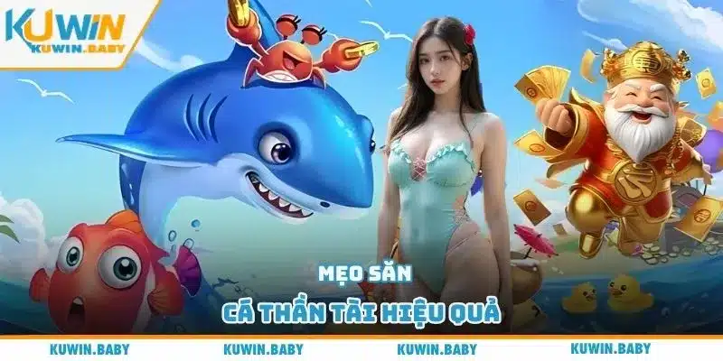 Mẹo săn cá thần tài hiệu quả