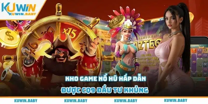 Kho game nổ hũ hấp dẫn được CQ9 đầu tư khủng