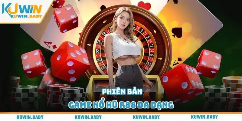 Phiên bản game nổ hũ R88 đa dạng