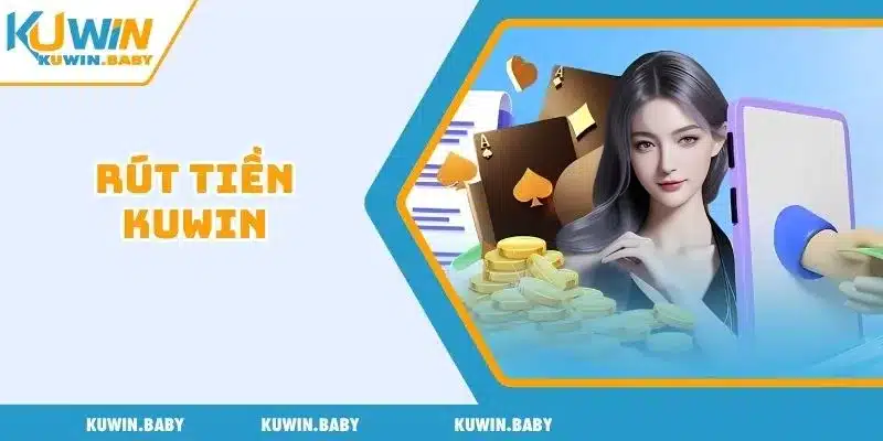 Rút Tiền Kuwin: Quy Trình Chi Tiết Và Nhanh Chóng