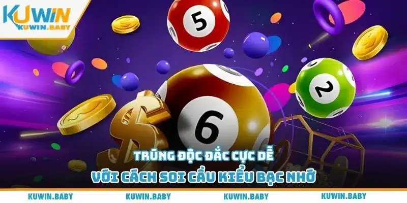 Trúng độc đắc cực dễ với cách soi cầu kiểu bạc nhớ