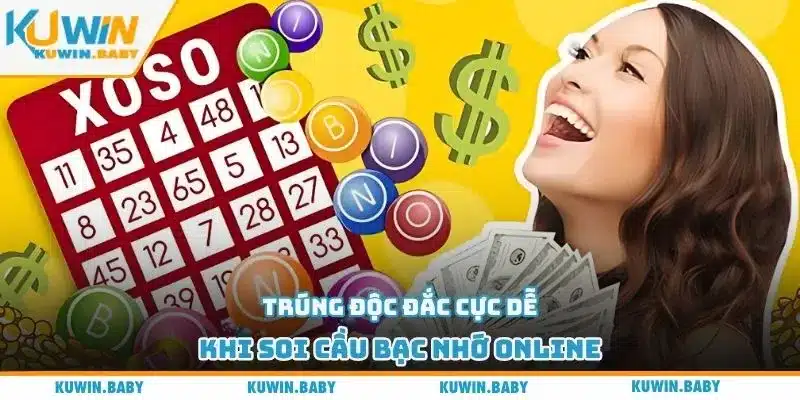 Trúng độc đắc cực dễ khi soi cầu bạc nhớ online