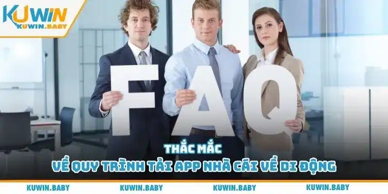 Thắc mắc về quy trình tải app nhà cái về di động