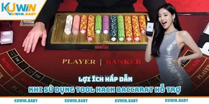 Lợi ích hấp dẫn khi sử dụng tool hack baccarat hỗ trợ