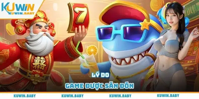 Lý do game được săn đón